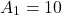 Rendered by QuickLaTeX.com \begin{align*} A_{1} =10 \end{align*}