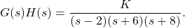 Rendered by QuickLaTeX.com g(s)h(s)= \ dfrac {k} {(s-2)(s + 6)(s + 8)}。