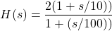 Rendered by QuickLaTeX.com \{对齐*}开始H (s) = \压裂{2 (1 + s / 10))} {1 + (s / 100))} \{对齐*}结束