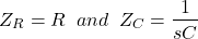 Rendered by QuickLaTeX.com R \{对齐*}开始Z_ {} = R \;\;和\;\;Z_ {C} = \压裂{1}{sC} \{对齐*}结束