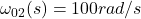 Rendered by QuickLaTeX.com \ omega_ {02} (s) = 100 rad / s