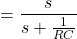 Rendered by QuickLaTeX.com {对齐*}= \ \开始压裂{年代}{s + \压裂{1}{RC}}{对齐*}\结束