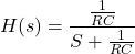 Rendered by QuickLaTeX.com \{对齐*}开始H (s) = \压裂{\压裂{1}{RC}} {s + \压裂{1}{RC}}{对齐*}\结束