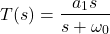 Rendered by QuickLaTeX.com \ begin {aligne *} t(s)= \ frac {a_ {a_1} s} {s + \ oomega _ {0}} \ neg {align *}