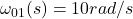 Rendered by QuickLaTeX.com \ omega_ {01} (s) = 10 rad / s