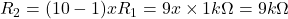 Rendered by QuickLaTeX.com R_{1}= 9x\times1k\Omega = 9k\Omega