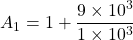 Rendered by QuickLaTeX.com \ begin {align *} a_ {1} = 1 + \ frac {9 \ times 10 ^ {3}} {1 \ times 10 ^ {3}} \ end {align *}
