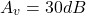 Rendered by QuickLaTeX.com \ begin {align *} a_ {v} = 30db \ neg {align *}