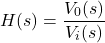 Rendered by QuickLaTeX.com \{方程*}开始H (s) = \压裂{V_ {0} (s)} {V_{我}(s)} \{方程*}结束