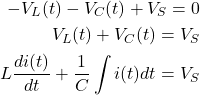 Rendered by QuickLaTeX.com {对齐*}\ \开始开始{分裂}- V_L (t) - V_C (t) + V_S = 0 \ \ V_L (t) + V_C (t) = V_S \ \ L \压裂{di (t)} {dt} + \压裂{1}{C} \ int i (t) dt = V_S \ \ \{分裂}\{对齐*}结束结束