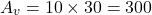 Rendered by QuickLaTeX.com \begin{align*} A_{v}= 10\times 30 = 300\end{align*}