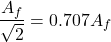Rendered by QuickLaTeX.com \ begin {aligne *} \ frac {a_ {2}} {\ sqrt {2}} = 0.707 A_ {F} \ END {align *}